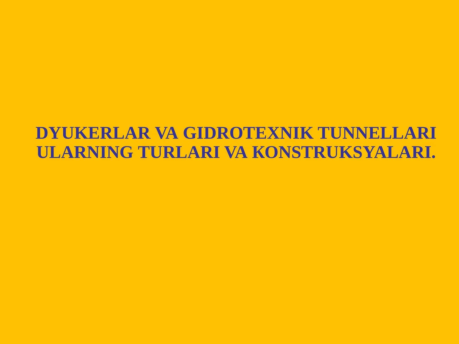 DYUKERLAR VA GIDROTEXNIK TUNNELLARI ULARNING TURLARI VA KONSTRUKSIYALARI