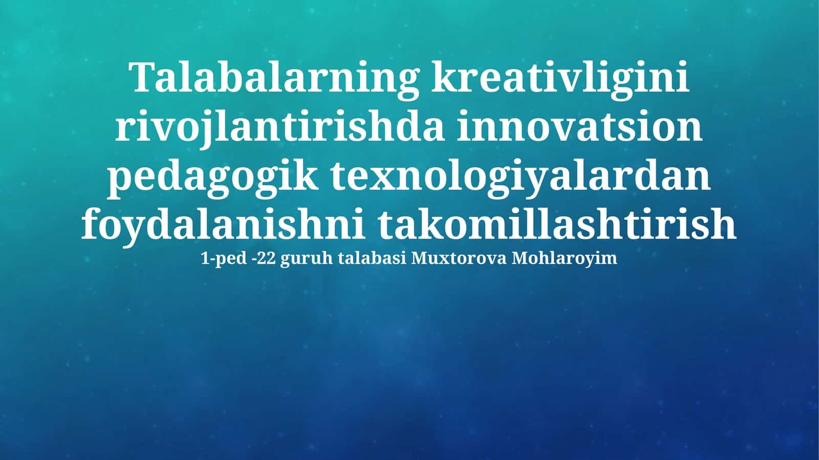 Talabalarning kreativligini rivojlantirishda innovatsion pedagogik texnologiyalardan foydalanishni takomillashtirish