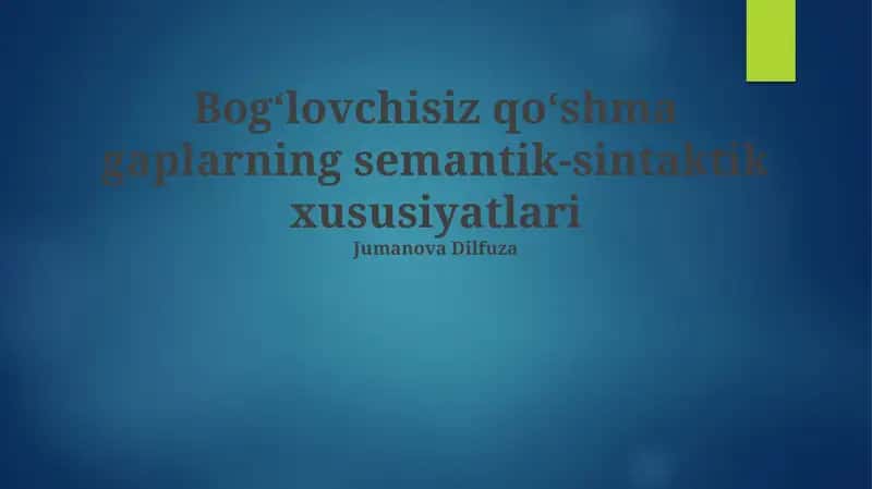 Bog'lovchisiz qo'shma gaplarning semantik-sintaktik xususiyatlari