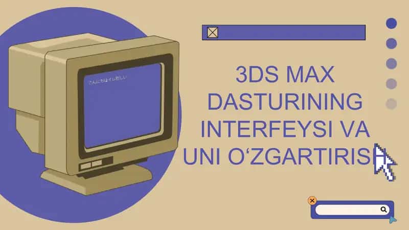 3DS MAX DASTURINING INTERFEYSI VA UNI O‘ZGARTIRISH