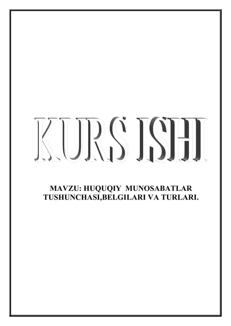 HUQUQIY  MUNOSABATLAR TUSHUNCHASI,BELGILARI VA TURLARI.