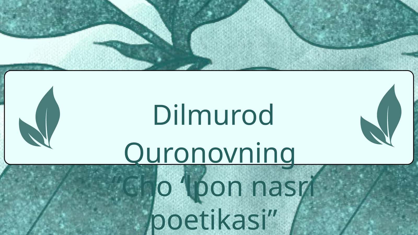 Dilmurod Quronovning"Cho'lpon nasri poetikasi"