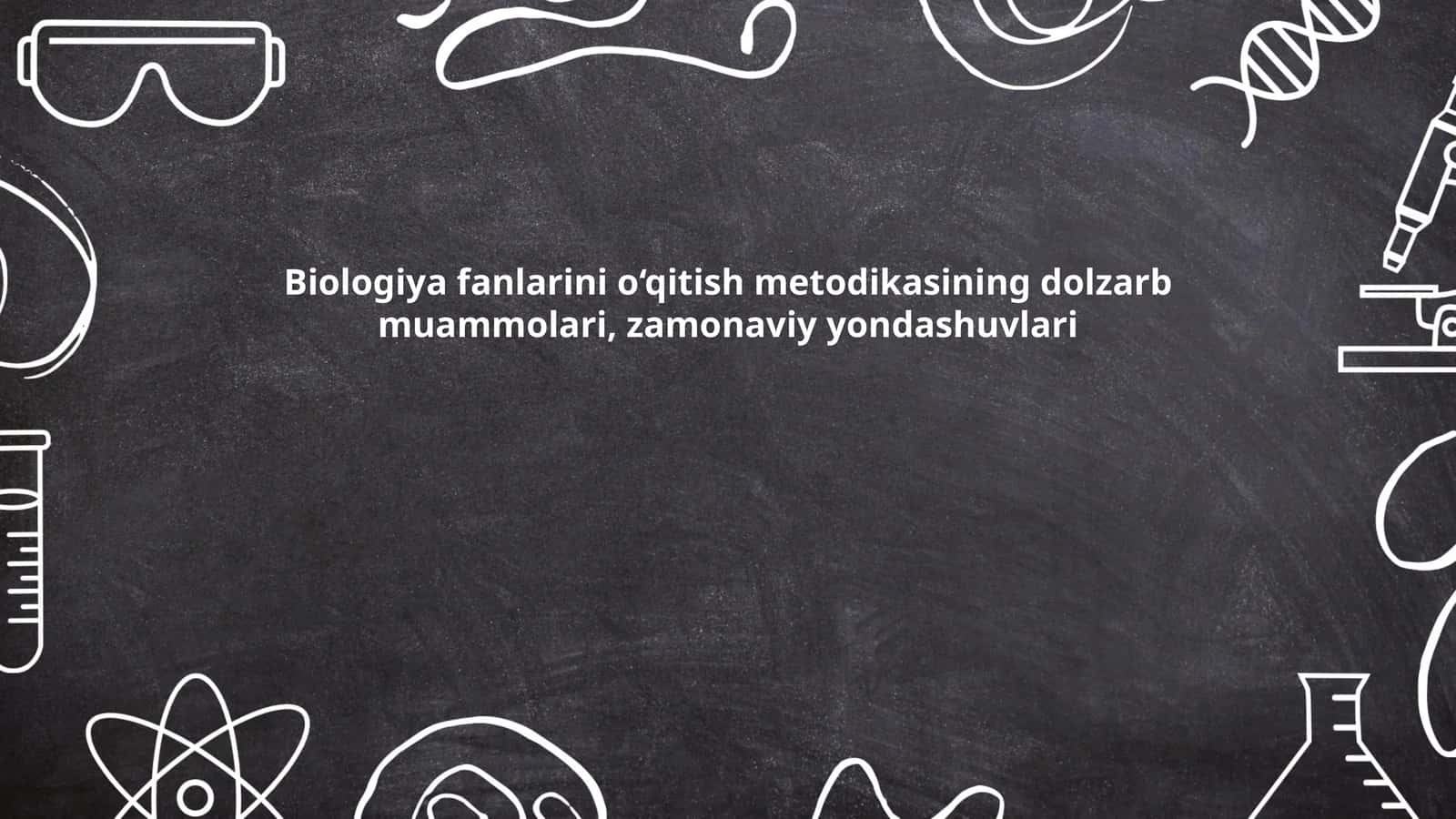 Biologiya fanlarini o‘qitish metodikasi