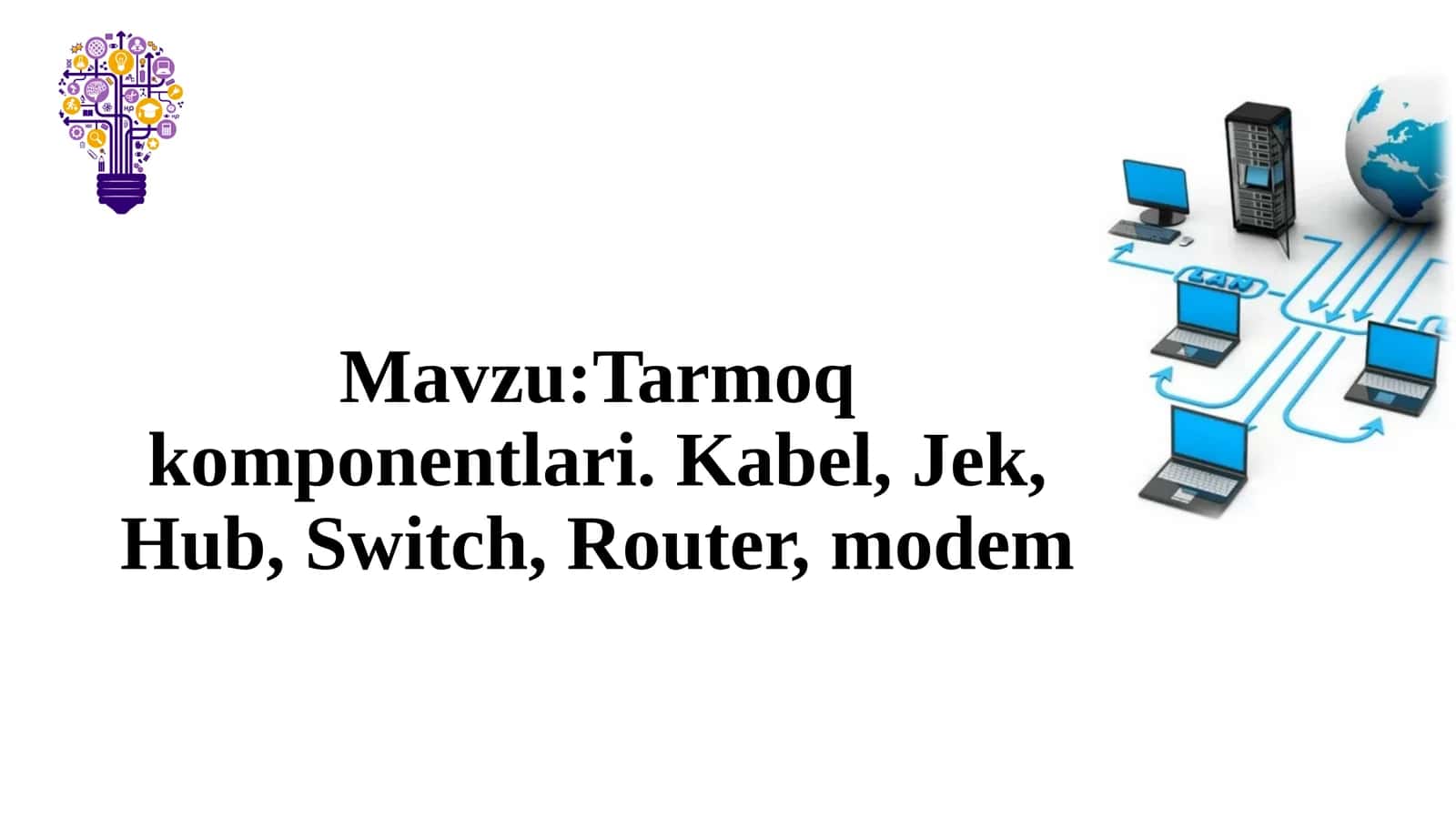 Tarmoqkomponentlari. Kabel, Jek, Hub, Switch, Router, modem