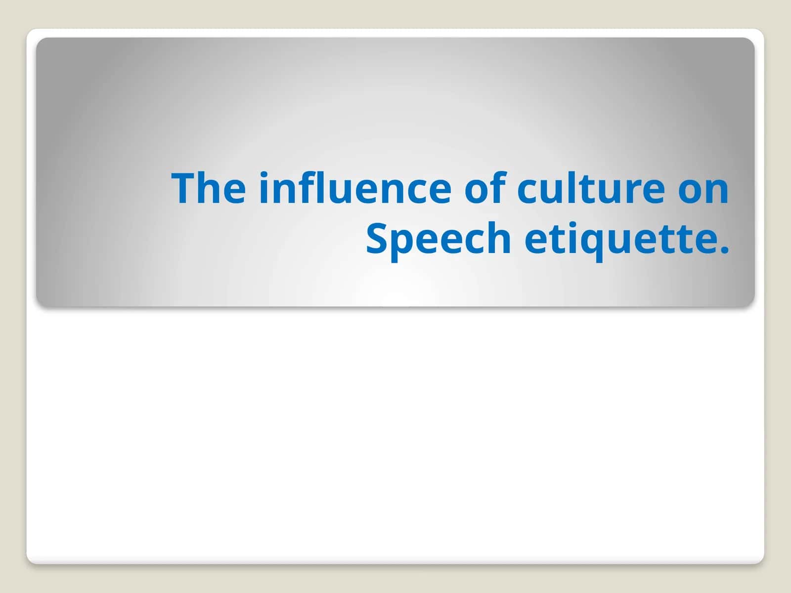 The influence of culture on Speech etiquette