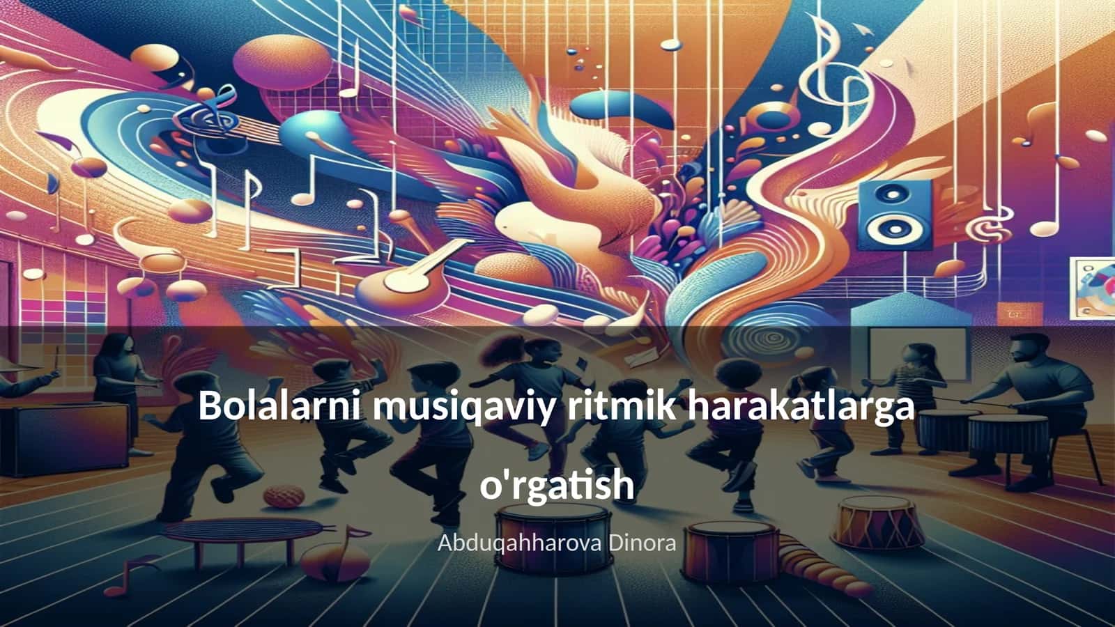 Bolalarni musiqaviy ritmik harakatlarga o'rgatish