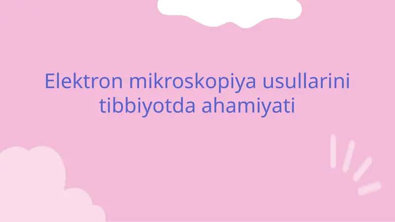 Elektron mikroskopiya usullarini tibbiyotda ahamiyati