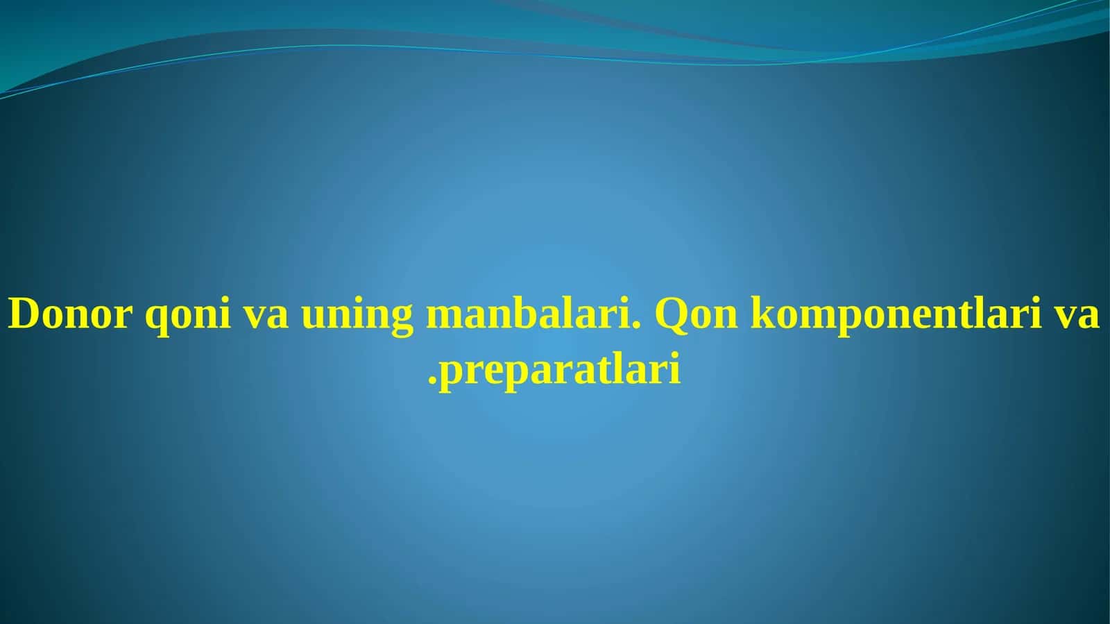 Donor qoni va uning manbalari. Qon komponentlari va preparatlari