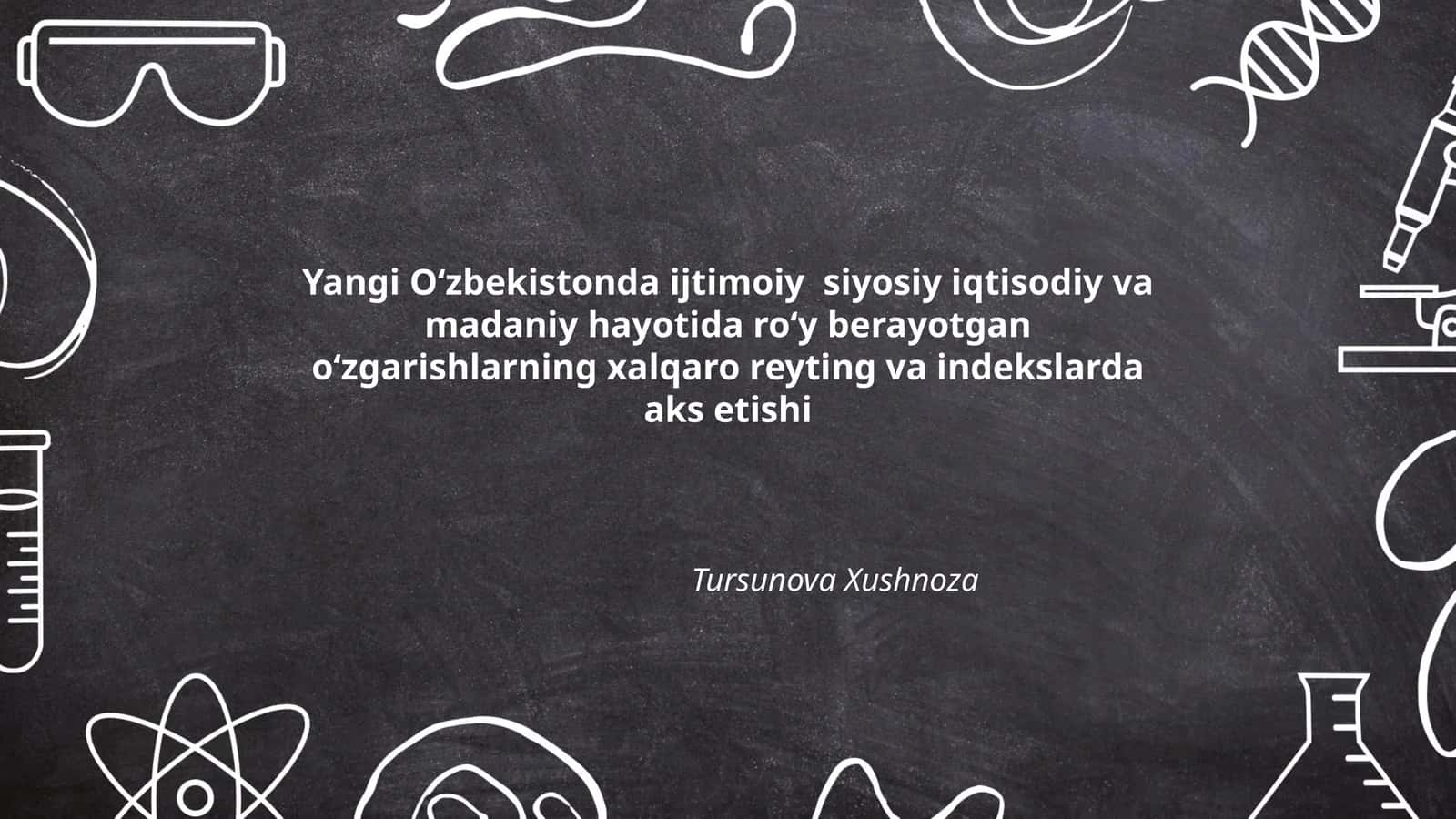 Yangi Oʻzbekistonda ijtimoiy siyosiy iqtisodiy va madaniy hayotida roʻy berayotgan oʻzgarishlarning xalqaro reyting va indekslarda aks etishi
