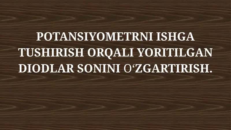 POTANSIYOMETRNI ISHGA TUSHIRISH ORQALI YORITILGAN DIODLAR SONINIO‘ZGARTIRISH
