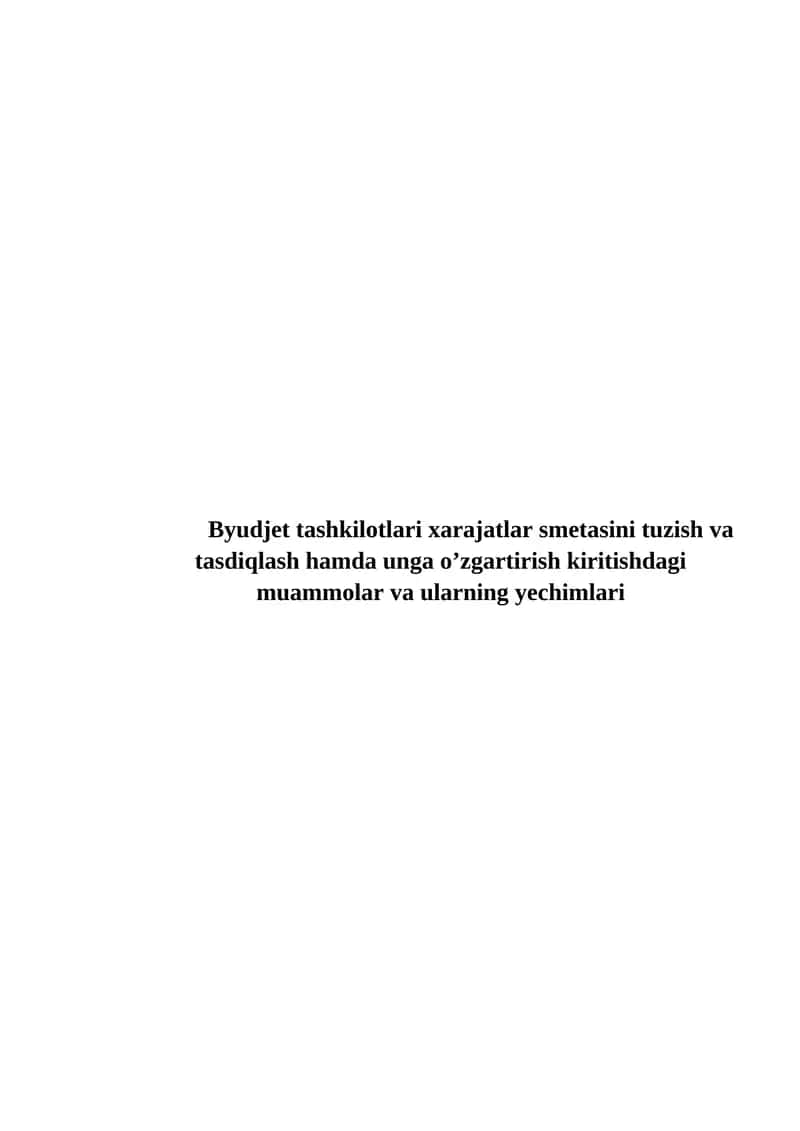 Byudjet tashkilotlari xarajatlar smetasini tuzish va tasdiqlash hamda unga o’zgartirish kiritishdagi muammolar va ularning yechimlari
