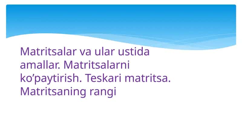 Matritsalar va ular ustida amallar