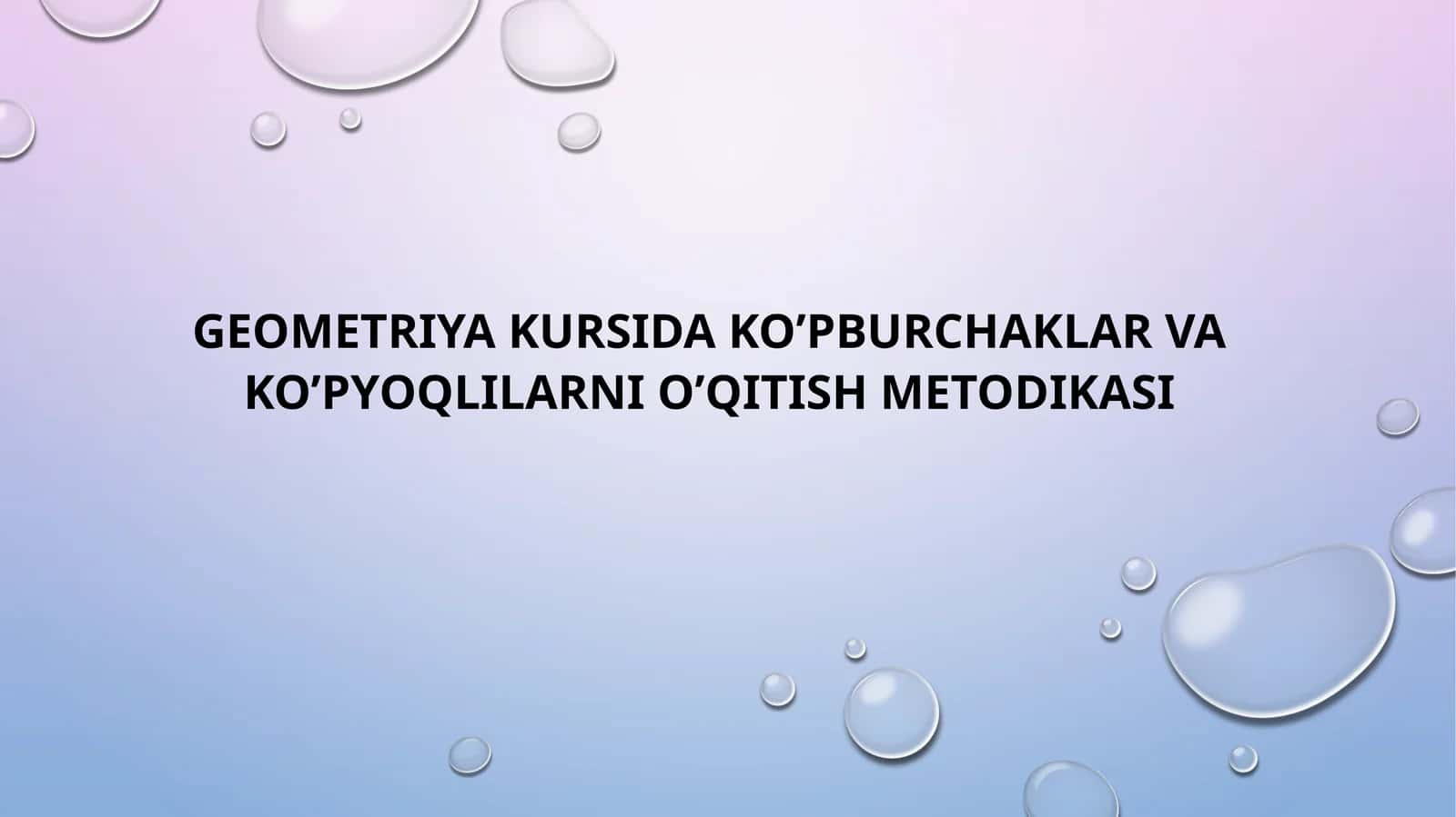 GEOMETRIYA KURSIDA KO’PBURCHAKLAR VA KO’PYOQLILARNI O’QITISH METODIKASI