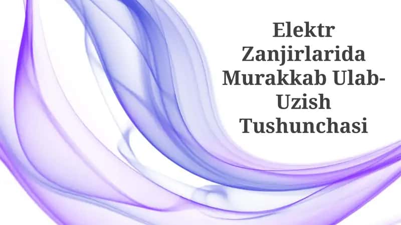 Elektr Zanjirlarida Murakkab Ulab-Uzish Tushunchasi
