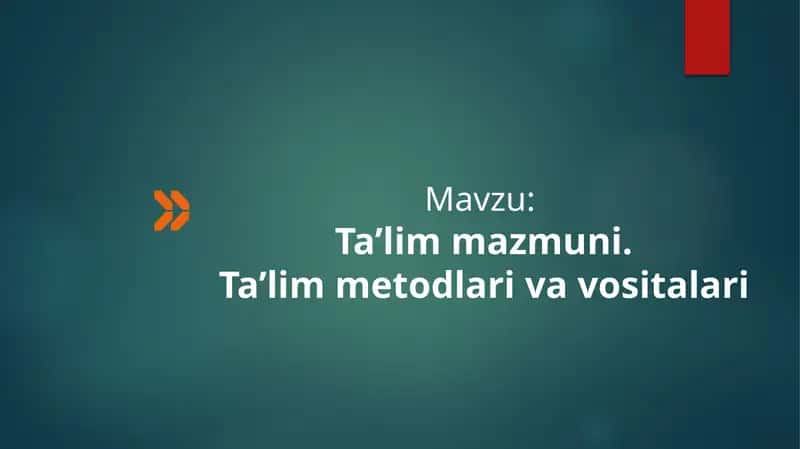 Ta’lim mazmuni. Ta’lim metodlari va vositalari
