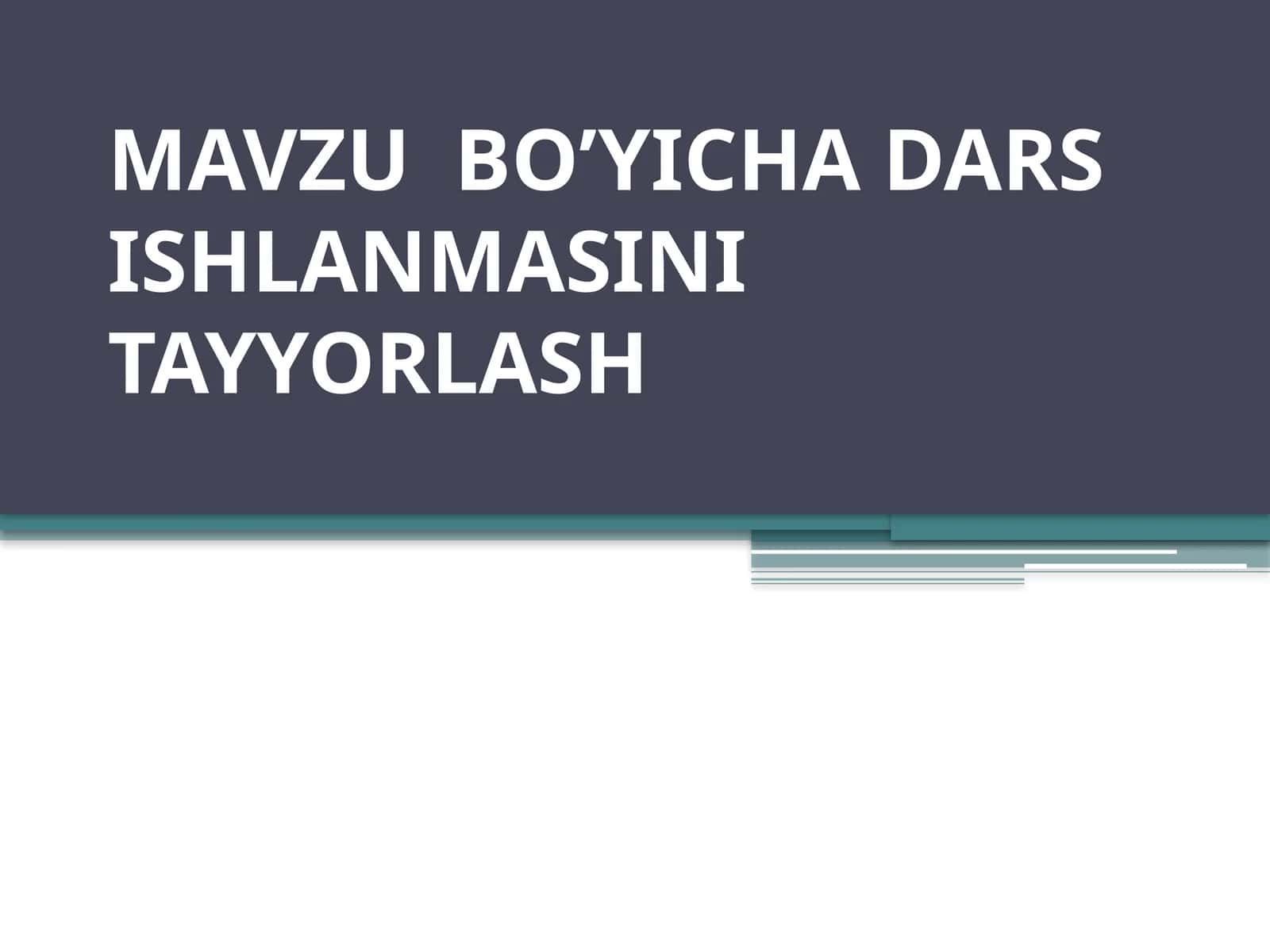 MAVZU BO’YICHA DARS ISHLANMASINI TAYYORLASH