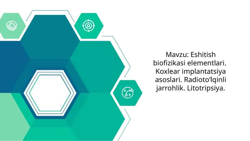 Eshitish biofizikasi elementlari. Koxlear implantatsiya asoslari. Radioto‘lqinli jarrohlik. Litotripsiya.