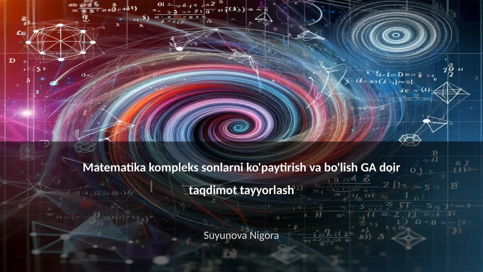 Matematika kompleks sonlarni ko'paytirish va bo'lish GA doir taqdimot tayyorlash