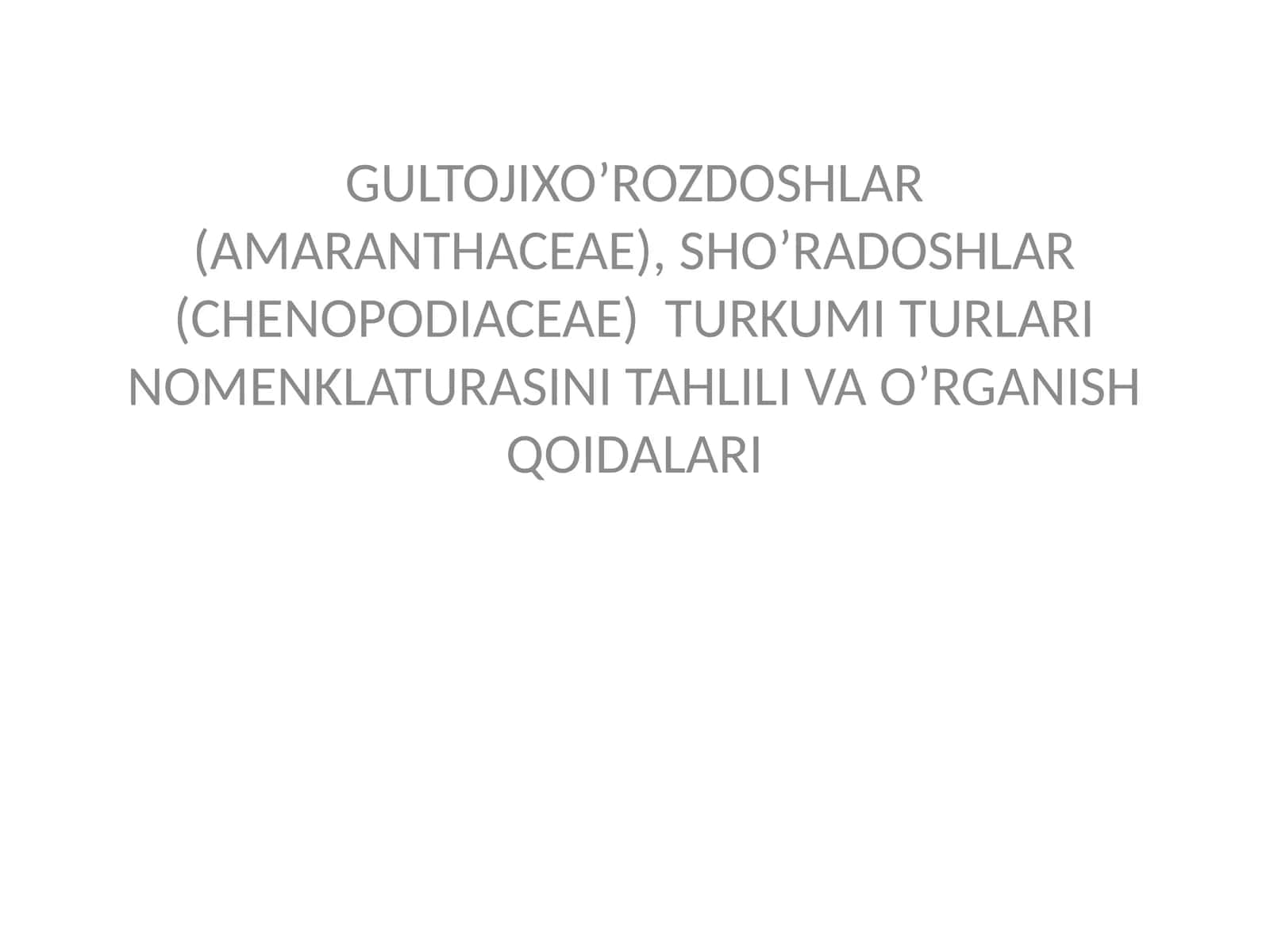 GULTOJIXO’ROZDOSHLAR (AMARANTHACEAE), SHO’RADOSHLAR (CHENOPODIACEAE) TURKUMI TURLARI NOMENKLATURASINI TAHLILI VA O’RGANISH QOIDALARI