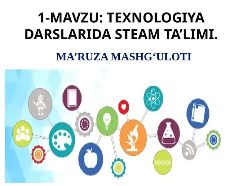 TEXNOLOGIYADARSLARIDA STEAM TA’LIMI