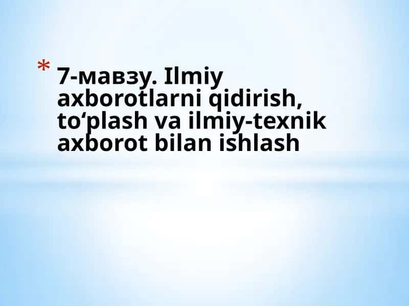 Ilmiyaxborotlarni qidirish, to‘plash va ilmiy-texnik axborot bilanishlash