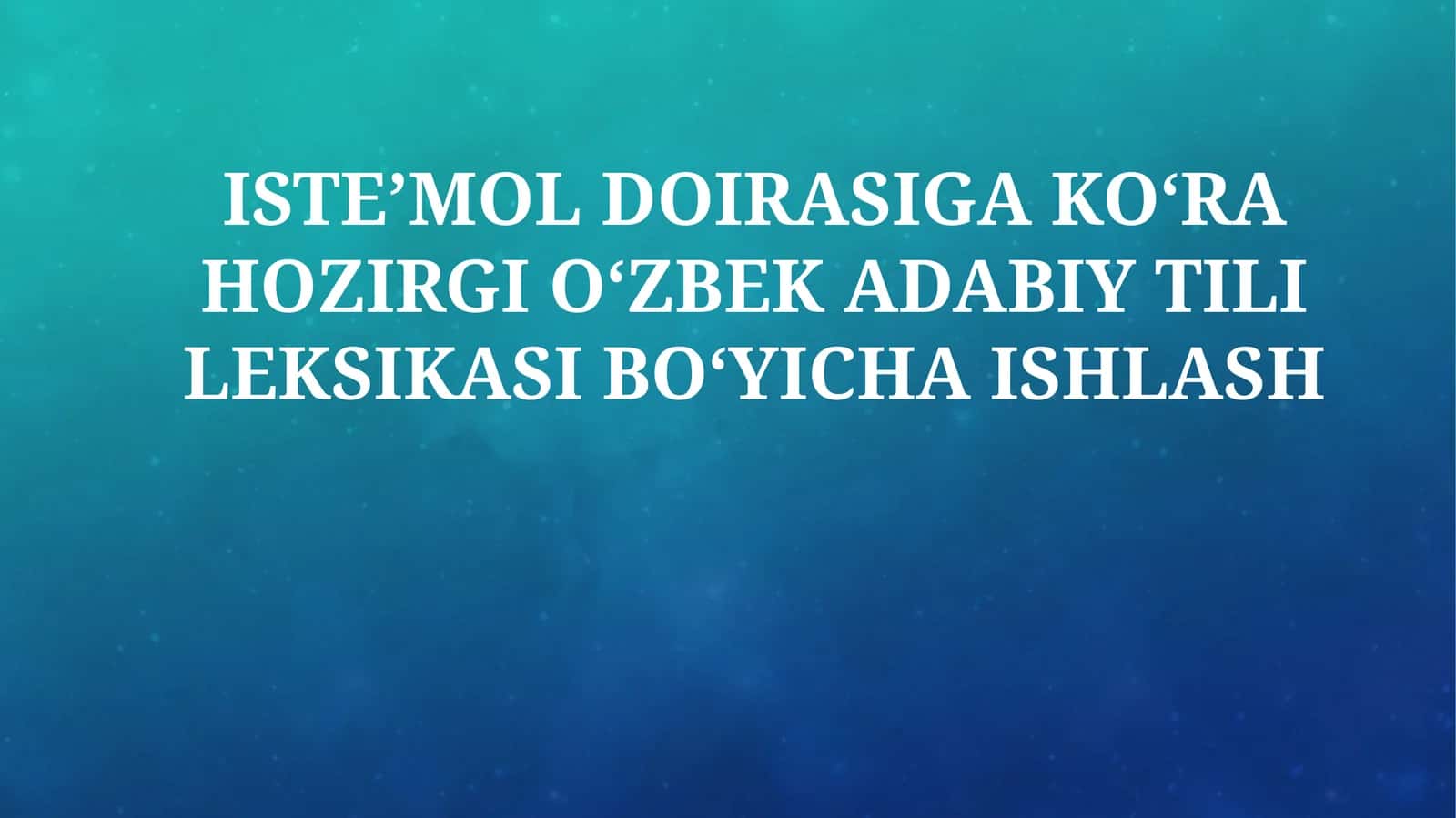 ISTE’MOL DOIRASIGA KO‘RA HOZIRGI O‘ZBEK ADABIY TILI LEKSIKASI BO‘YICHA ISHLASH