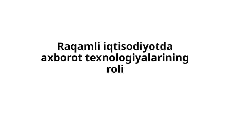 Raqamli iqtisodiyotda axborot texnologiyalarining roli