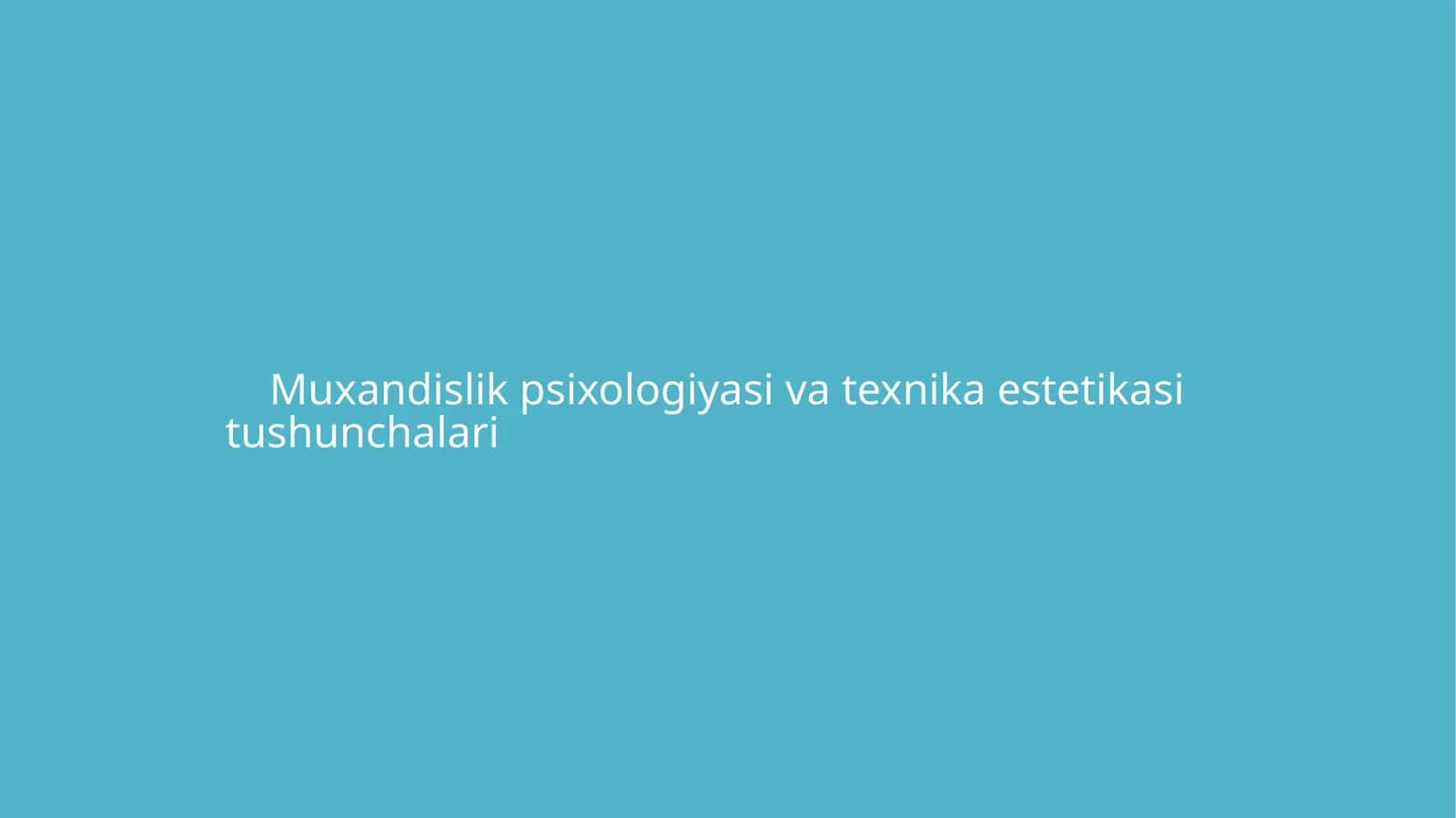 Muxandislik psixologiyasi va texnika estetikasi tushunchalari