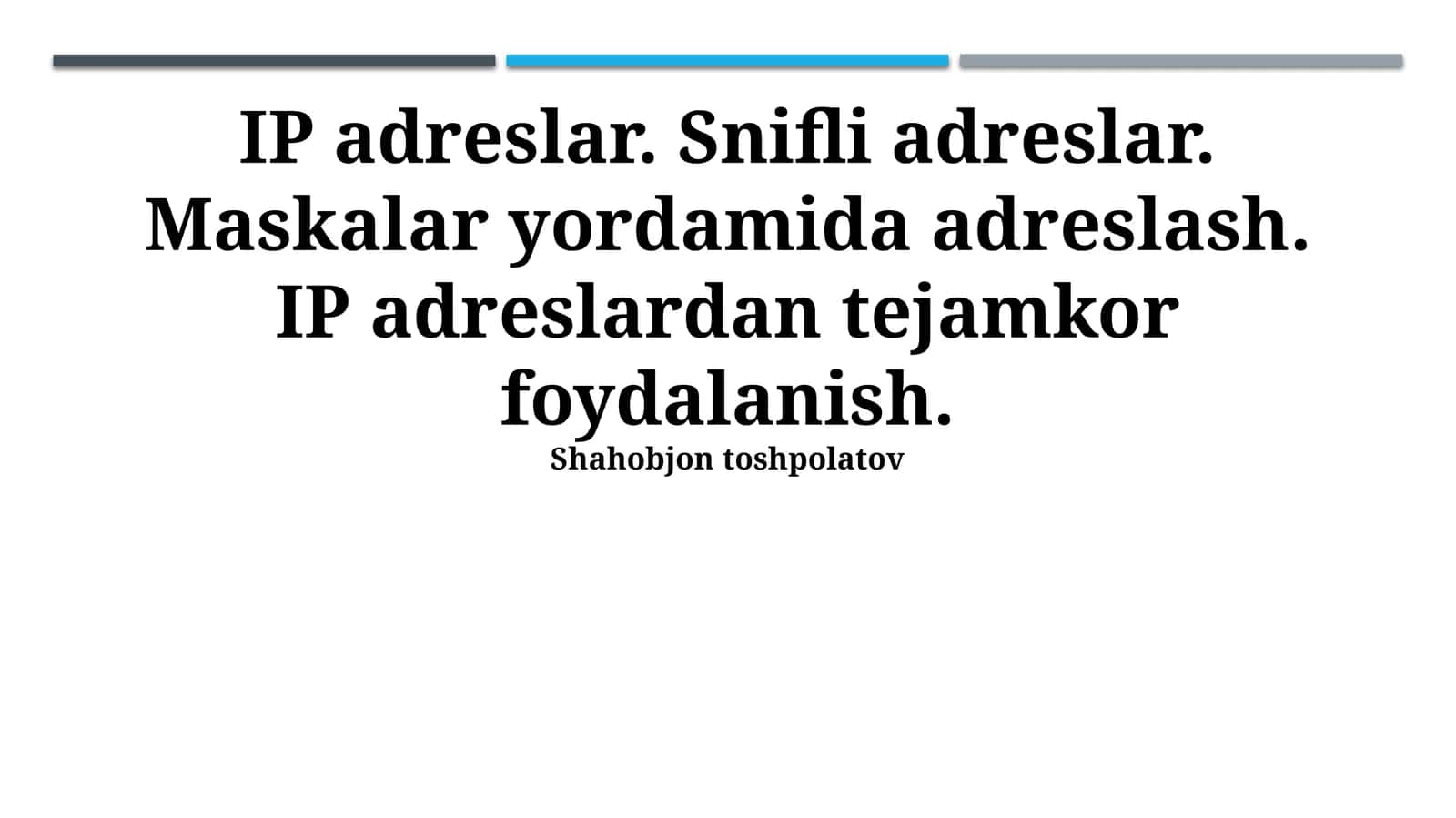 IP adreslar. Snifli adreslar. Maskalar yordamida adreslash. IP adreslardan tejamkor foydalanish. Shahobjon toshpolatov