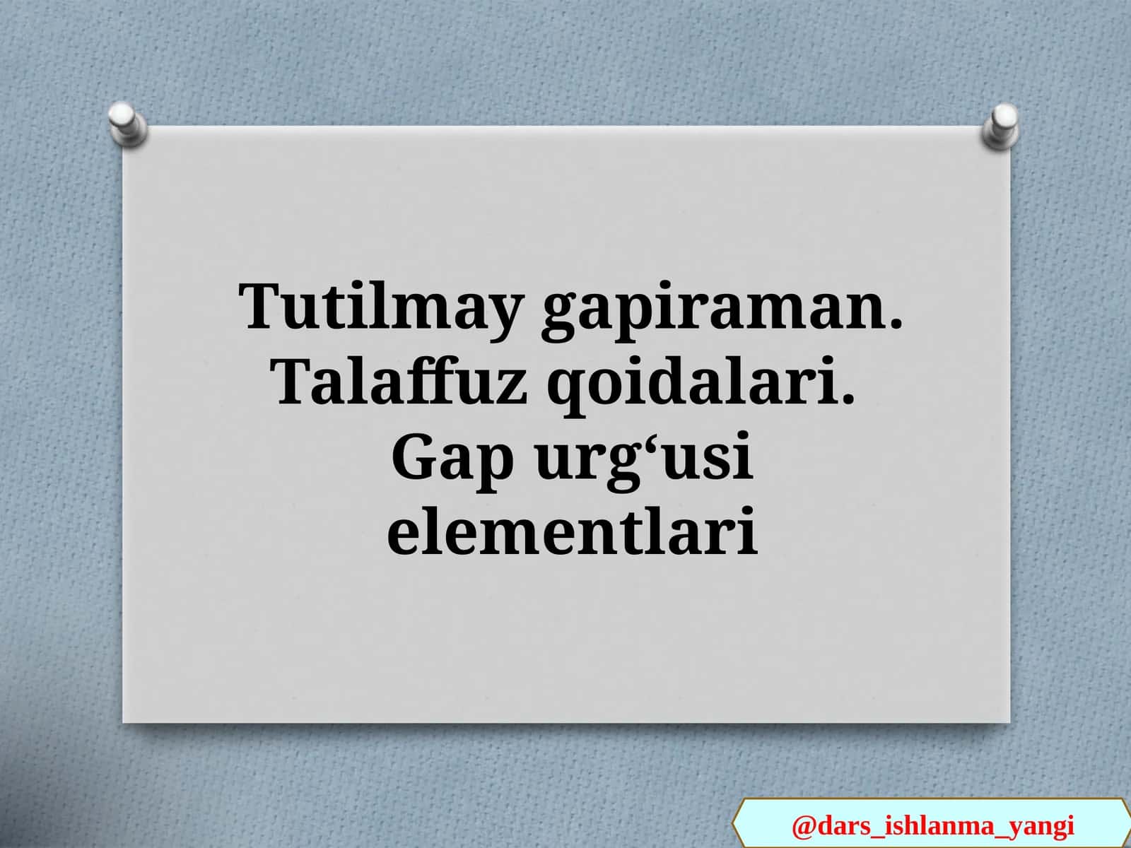 Tutilmay  gapiraman.  Talaffuz   qoidalari. Gap   urgʻusi  elementlari