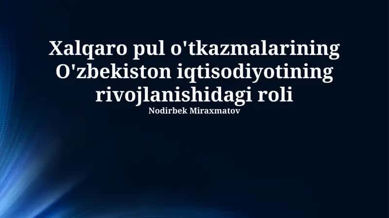 Xalqaro pul o'tkazmalarining O'zbekiston iqtisodiyotining rivojlanishidagi roli