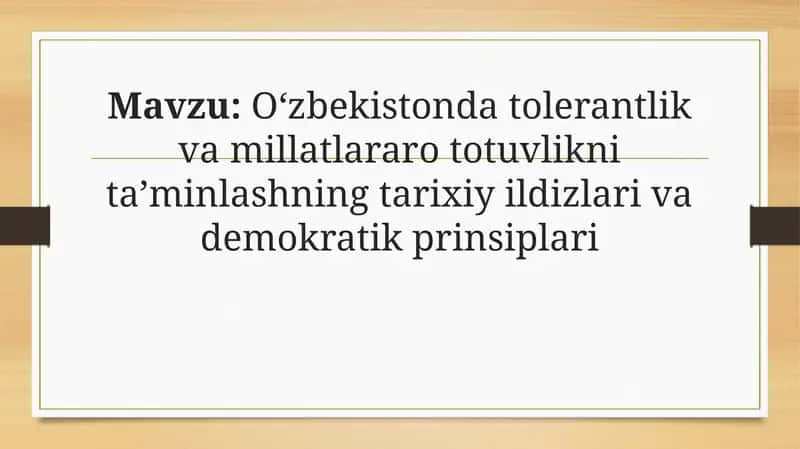 Oʻzbekistonda tolerantlik va millatlararo totuvlikni taʼminlashning tarixiy ildizlari va demokratik prinsiplari