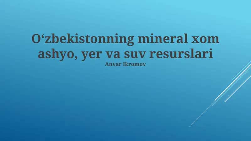 Oʻzbekistonning mineral xom ashyo, yer va suv resurslari