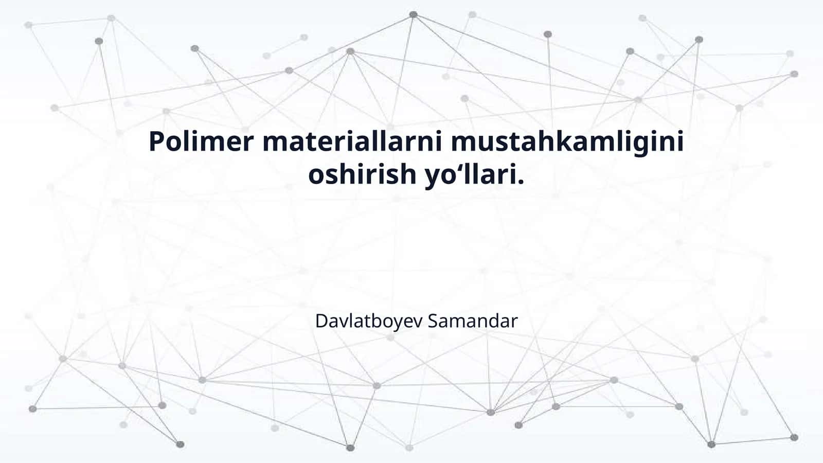 Polimer materiallarni mustahkamligini oshirish yo‘llari.