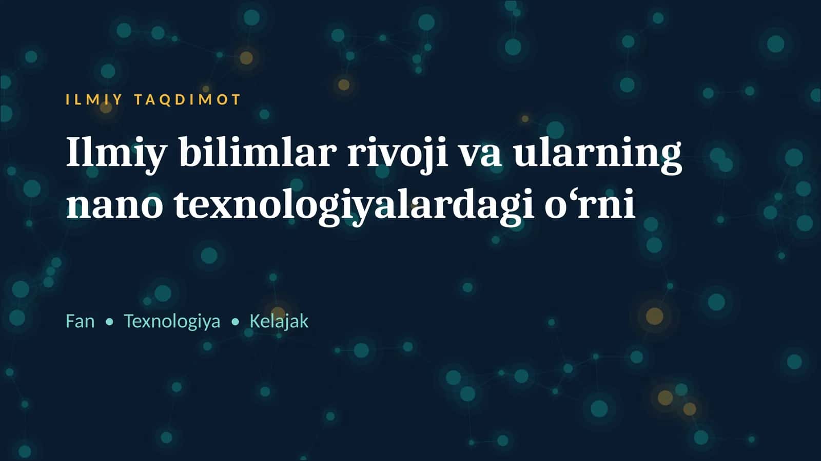 Ilmiy bilimlar rivoji va ularning nano texnologiyalardagi oʻrni