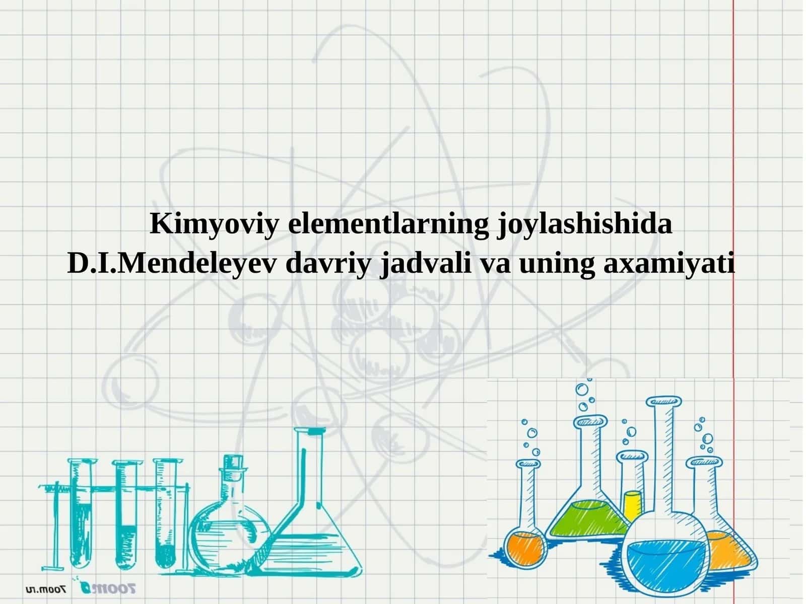 Kimyoviy elementlarning joylashishida D.I.Mendeleyev davriy jadvali va uning axamiyati