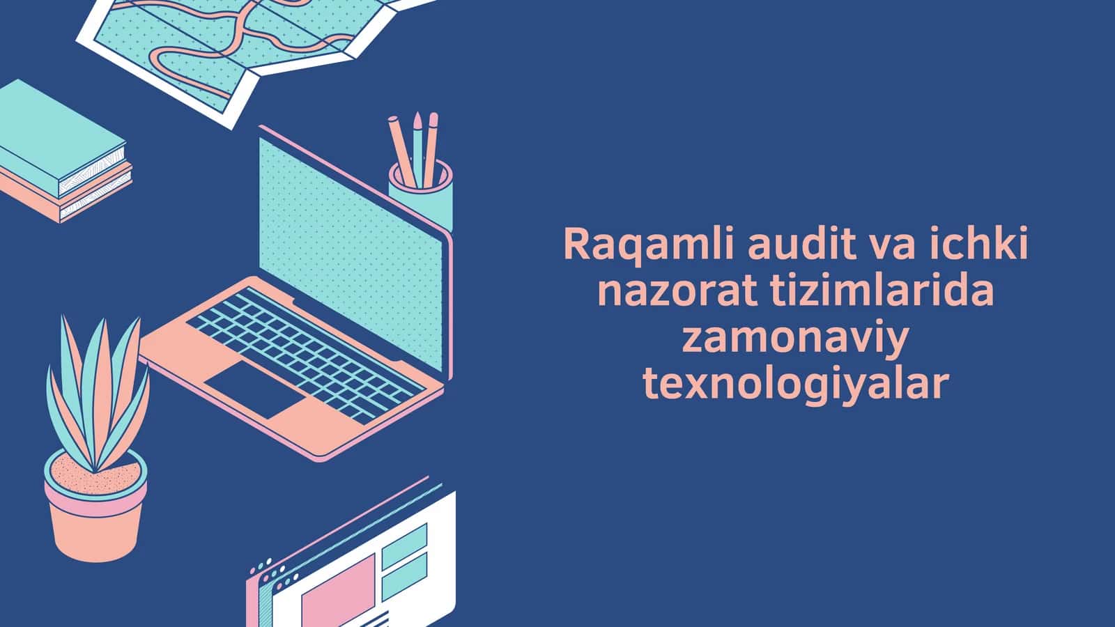 Raqamli audit va ichki nazorat tizimlarida zamonaviy texnologiyalar