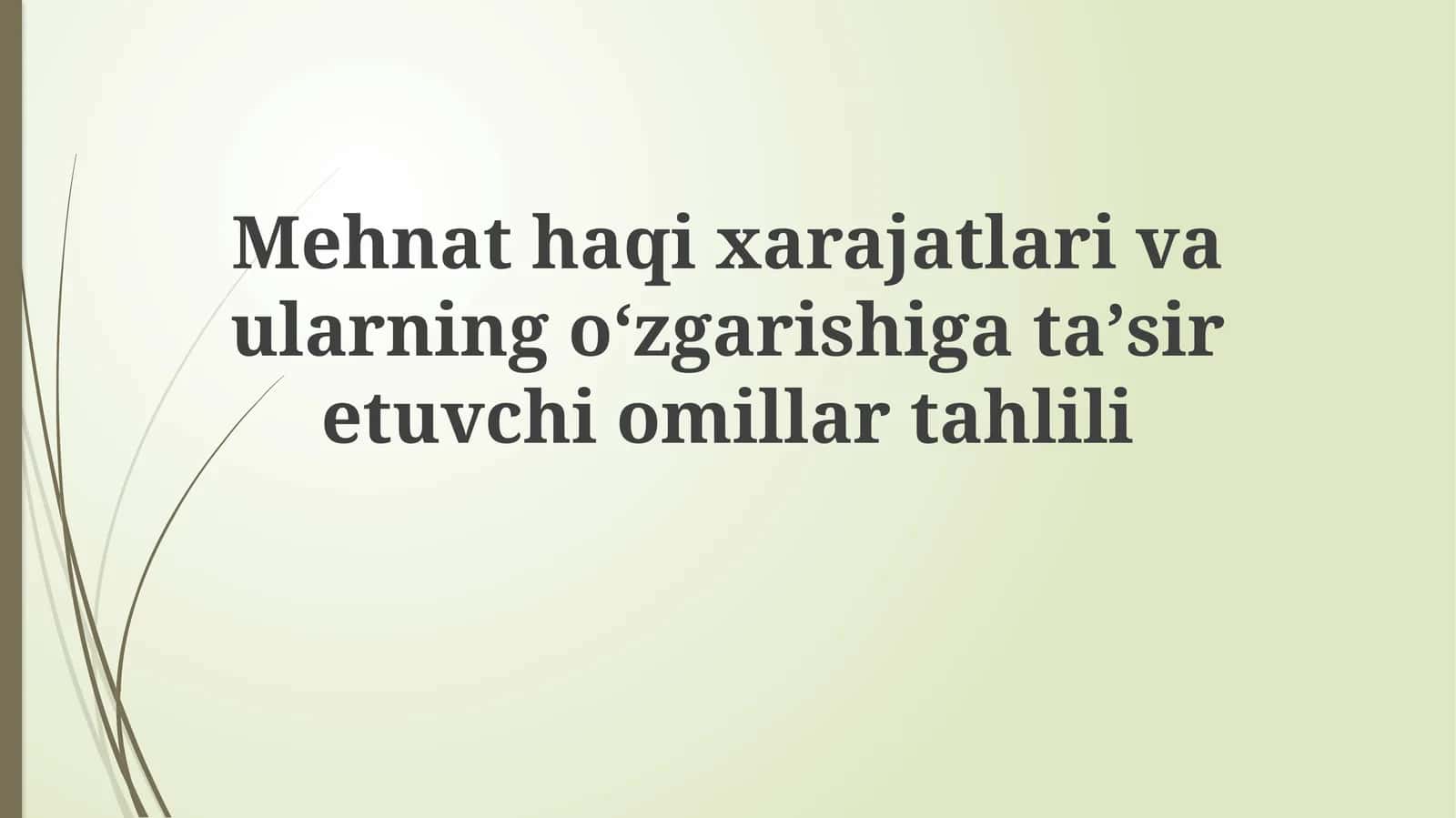 Mehnathaqixarajatlarivaularningoʻzgarishigataʼsiretuvchiomillartahlili