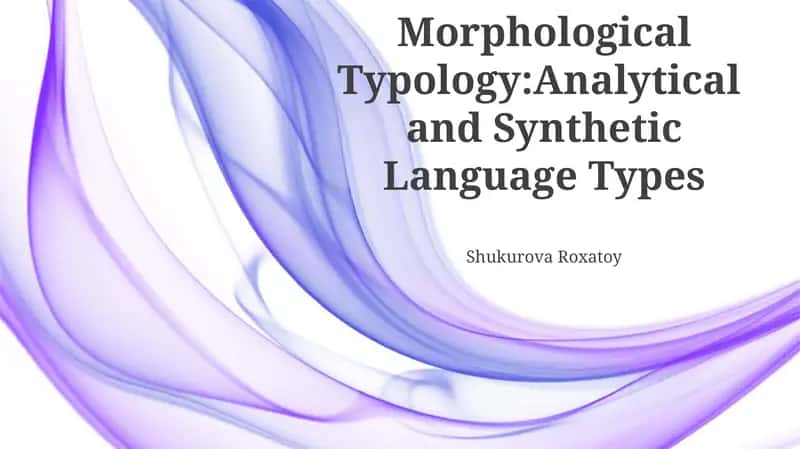 Morphological Typology:Analytical and Synthetic Language Types