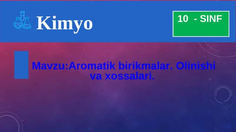 Aromatik birikmalar. Olinishi va xossalari.