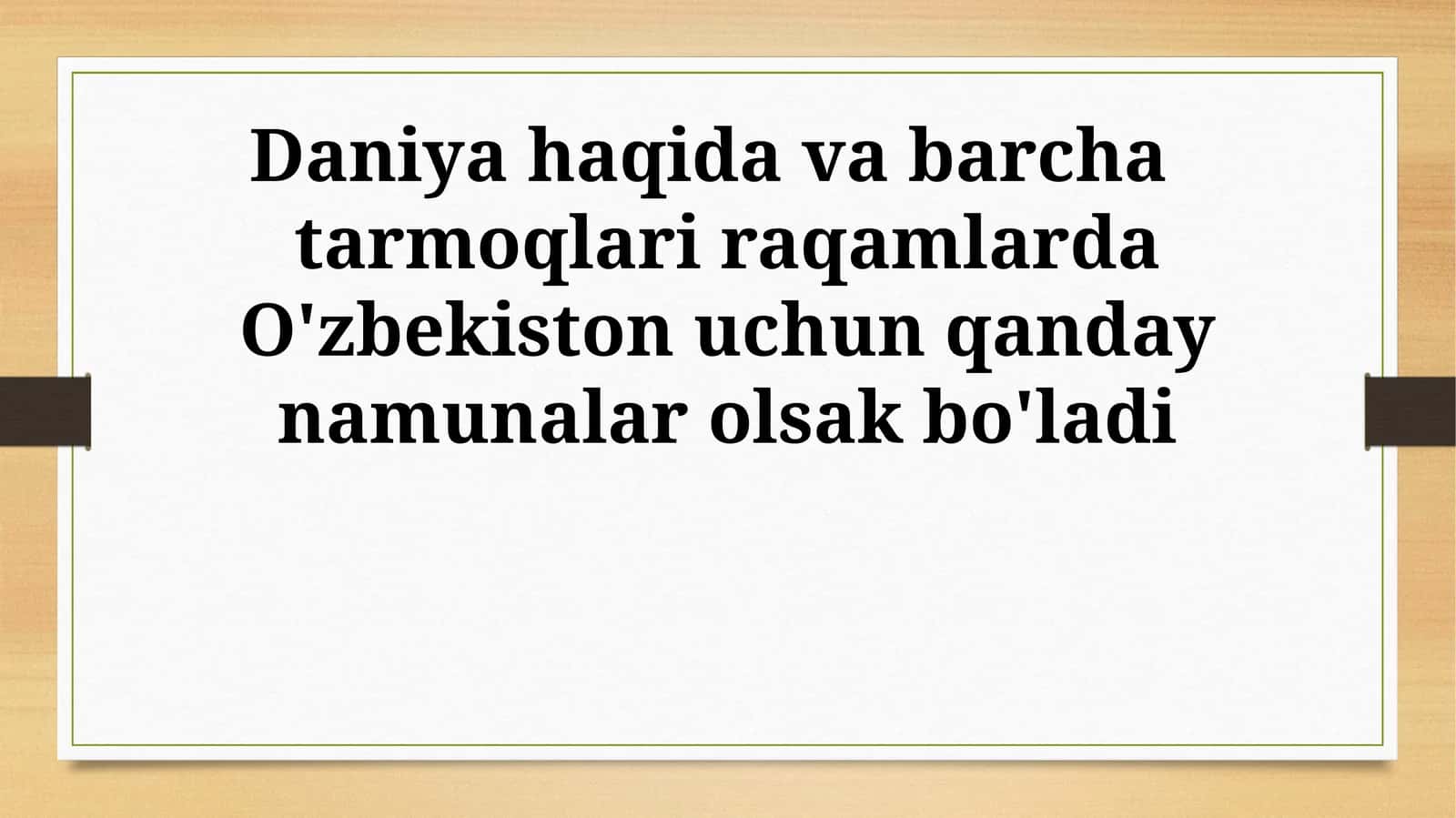 Daniya haqida va barcha tarmoqlari raqamlarda O'zbekiston uchun qanday namunalar olsak bo'ladi