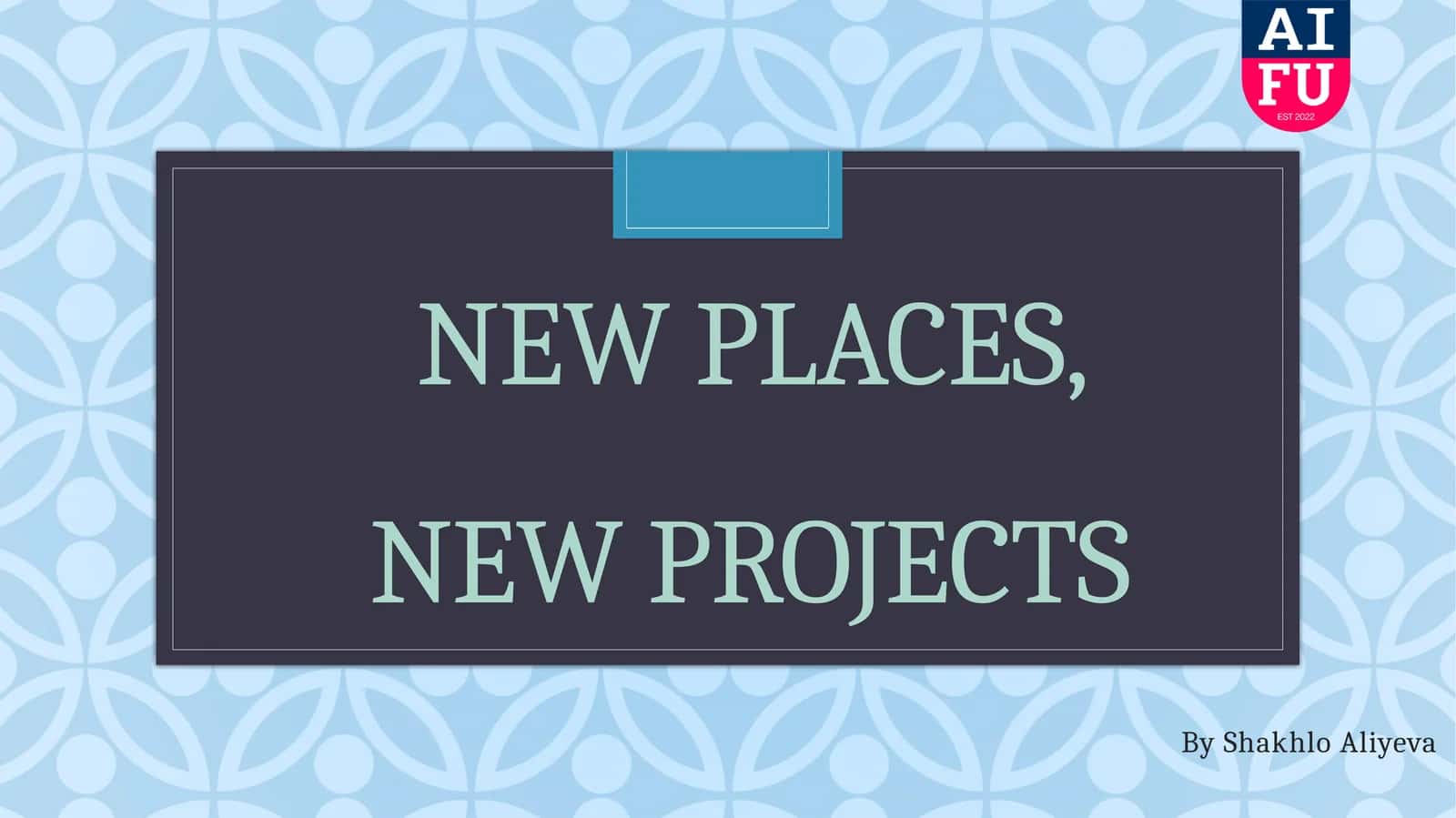NEW PLACES, NEW PROJECTS