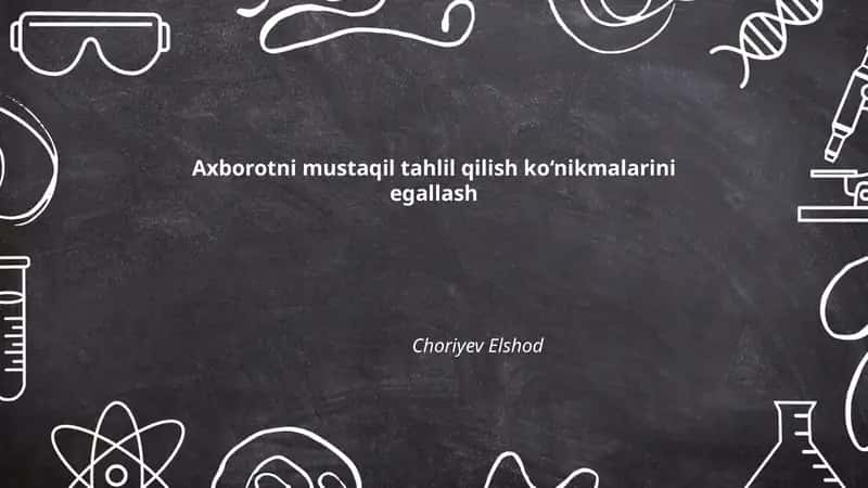 Axborotni mustaqil tahlil qilish ko‘nikmalarini egallash