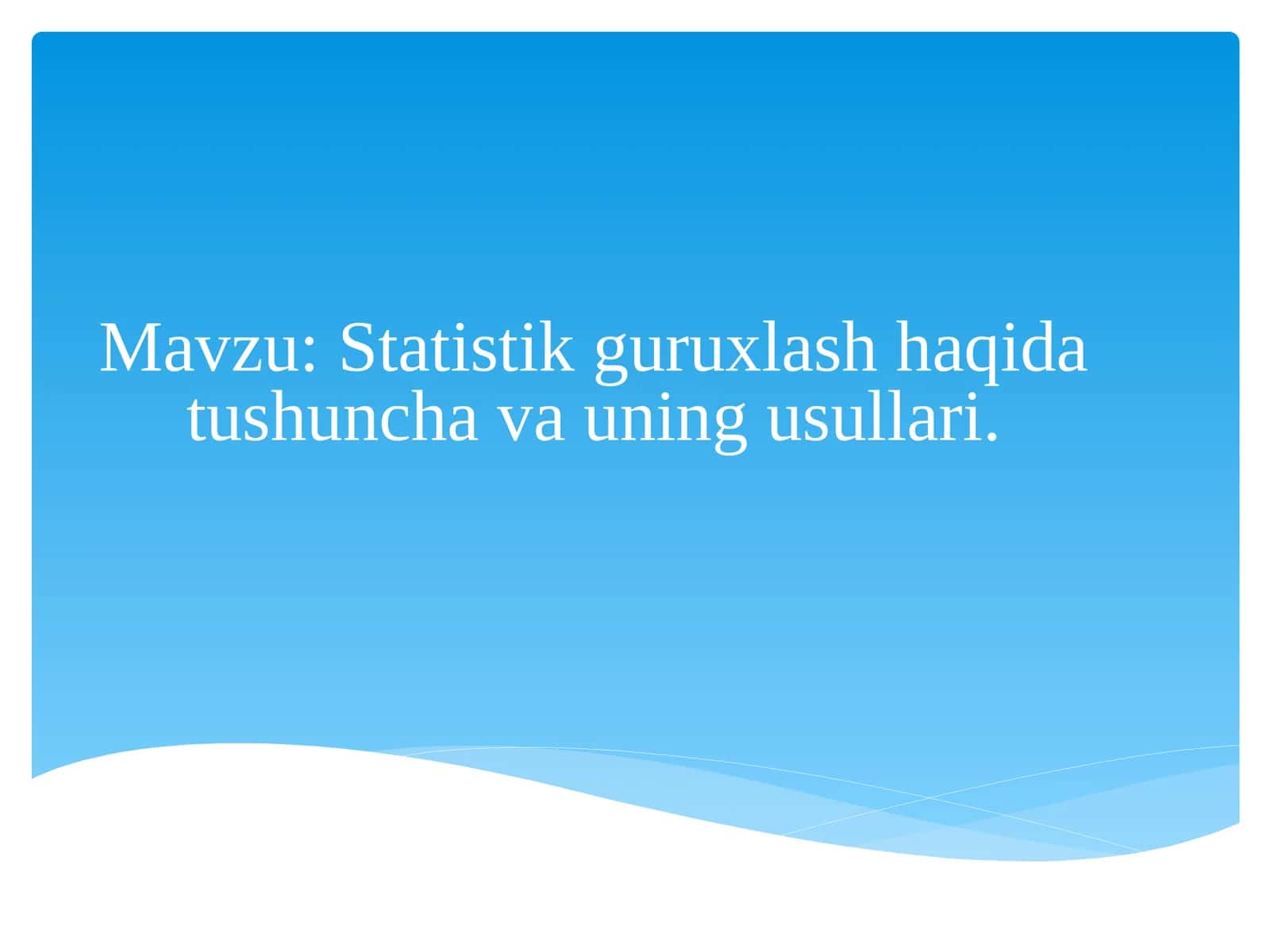 Statistik guruxlash haqida tushuncha va uning usullari