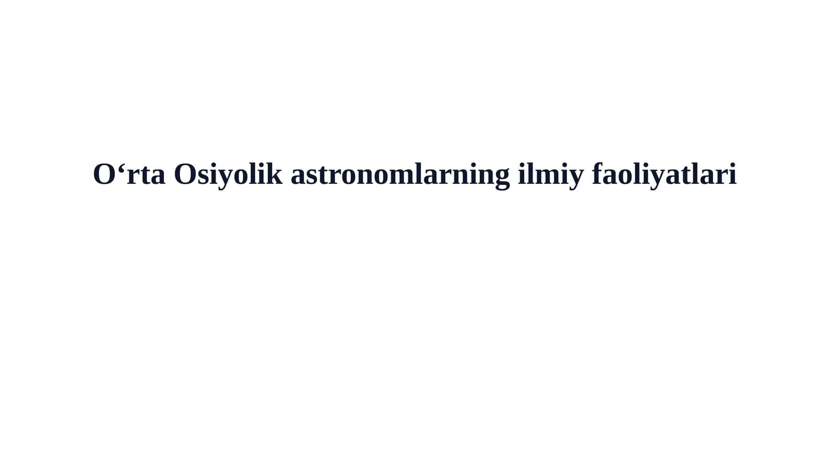 Oʻrta Osiyolik astronomlarning ilmiy faoliyatlari