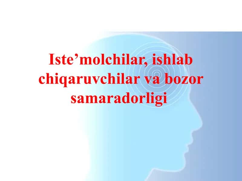 Iste’molchilar, ishlab chiqaruvchilar va bozor samaradorligi