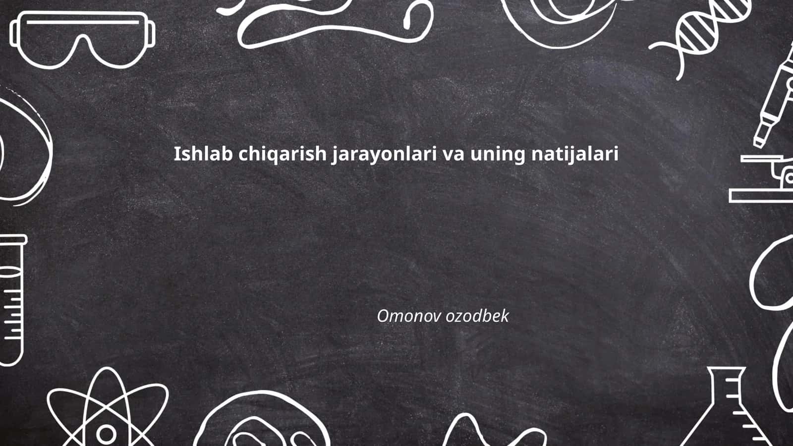Ishlab chiqarish jarayonlari va uning natijalari
