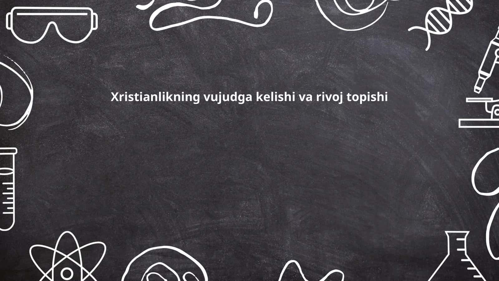 Xristianlikning vujudga kelishi va rivoj topishi