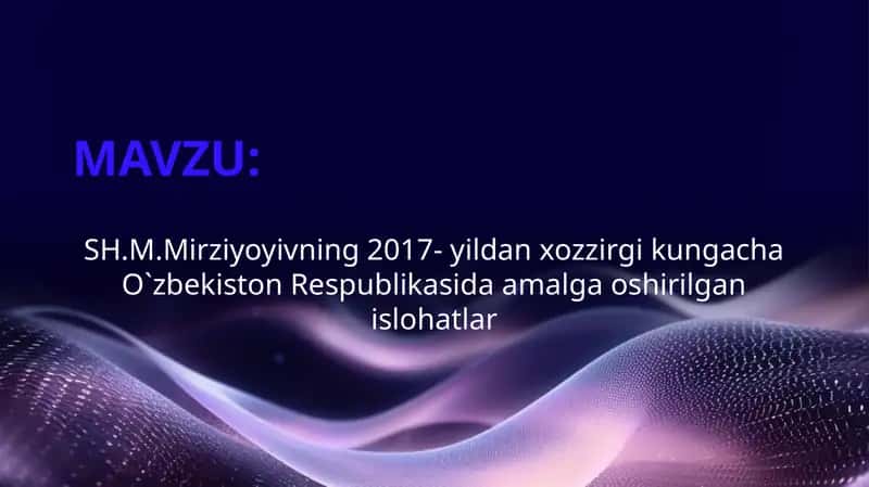SH.M.Mirziyoyivning 2017- yildan xozzirgi kungacha O`zbekiston Respublikasida amalga oshirilgan islohatlar