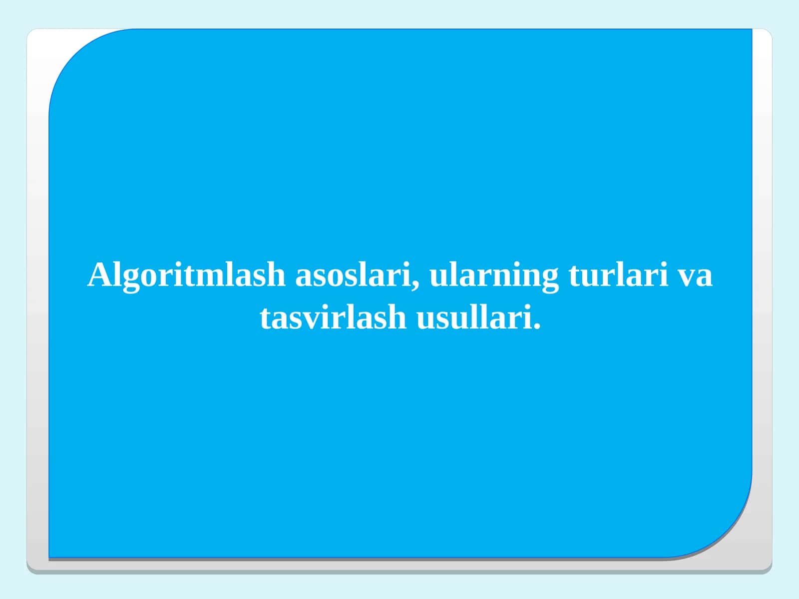 Algoritmlash asoslari, ularning turlari va tasvirlash usullari